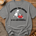 Control The Center Of My Downfall T-Shirt