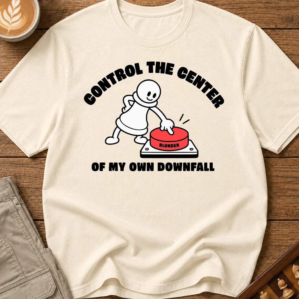 Control The Center Of My Downfall T-Shirt