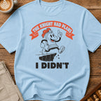 The Knight Had Plans I Didn't T-Shirt