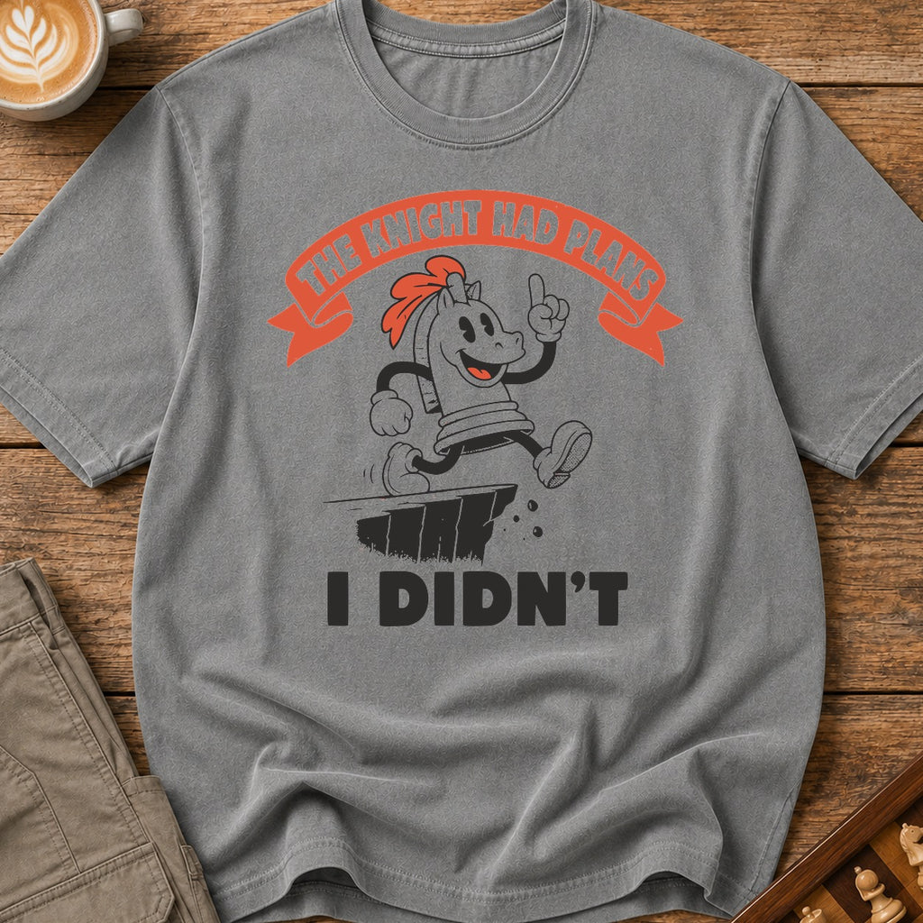 The Knight Had Plans I Didn't T-Shirt
