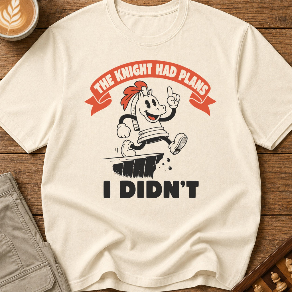 The Knight Had Plans I Didn't T-Shirt