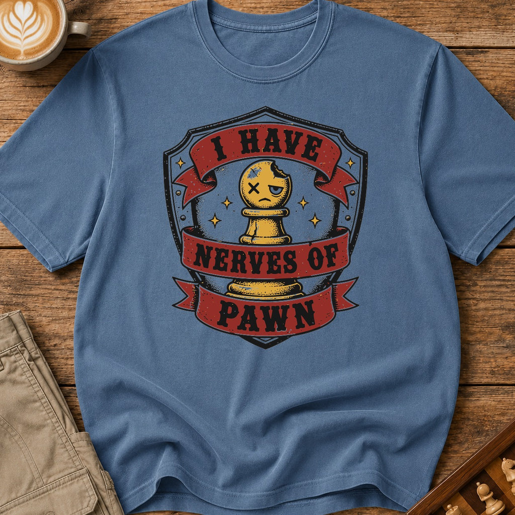 I Have Nerves Of Pawn T-Shirt
