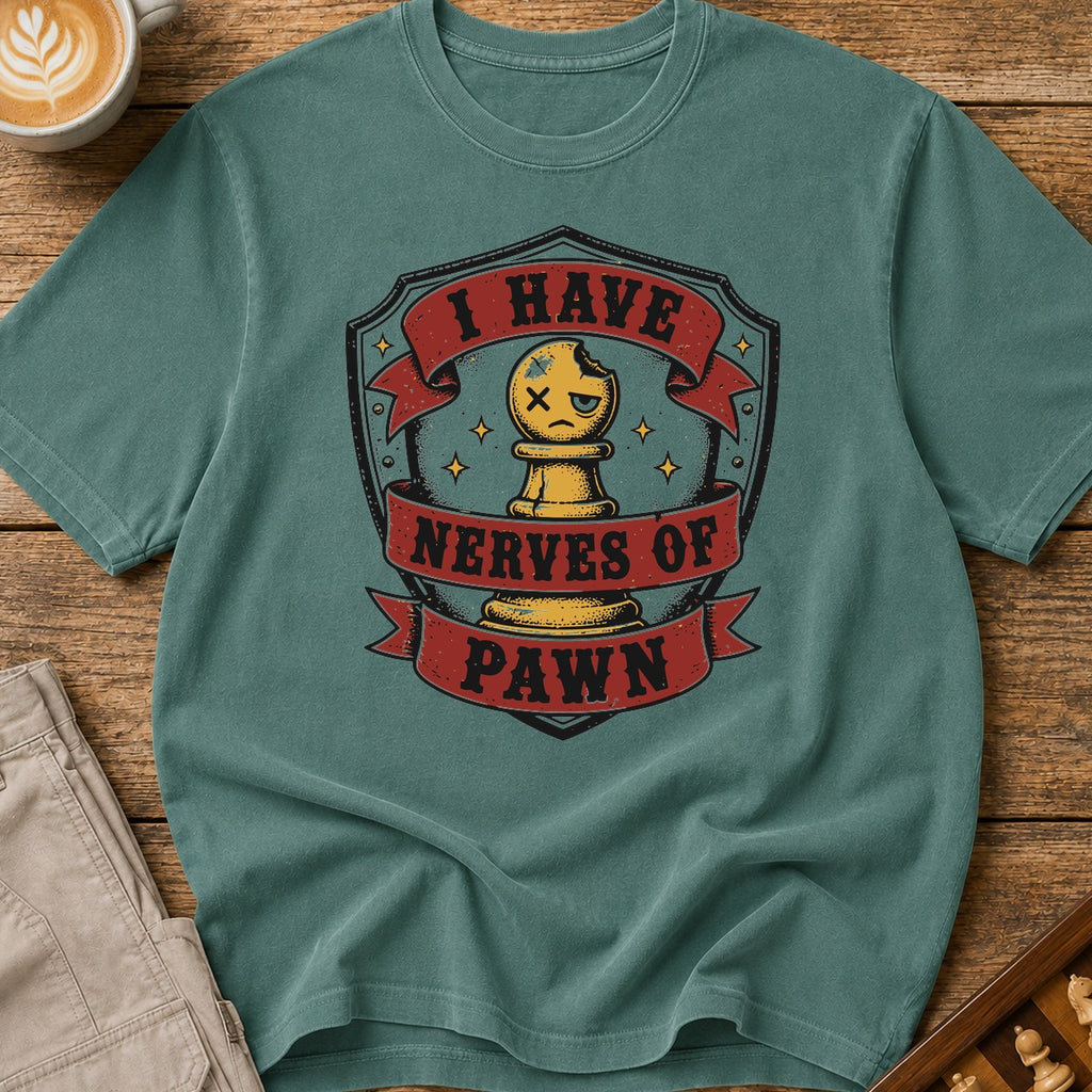 I Have Nerves Of Pawn T-Shirt