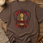 I Have Nerves Of Pawn T-Shirt