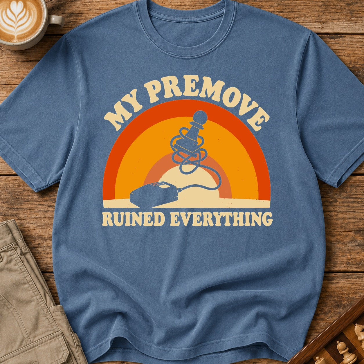 My Premove Ruined Everything T-Shirt