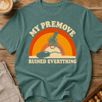 My Premove Ruined Everything T-Shirt