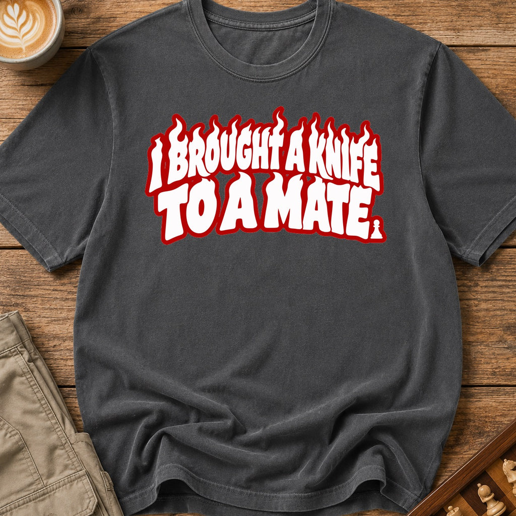 I Brought A Knife To A Mate T-Shirt