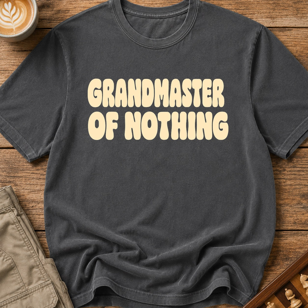 Grandmaster Of Nothing T-Shirt