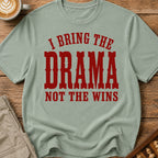 I Bring The Drama Not The Wins T-Shirt