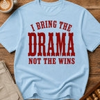 I Bring The Drama Not The Wins T-Shirt