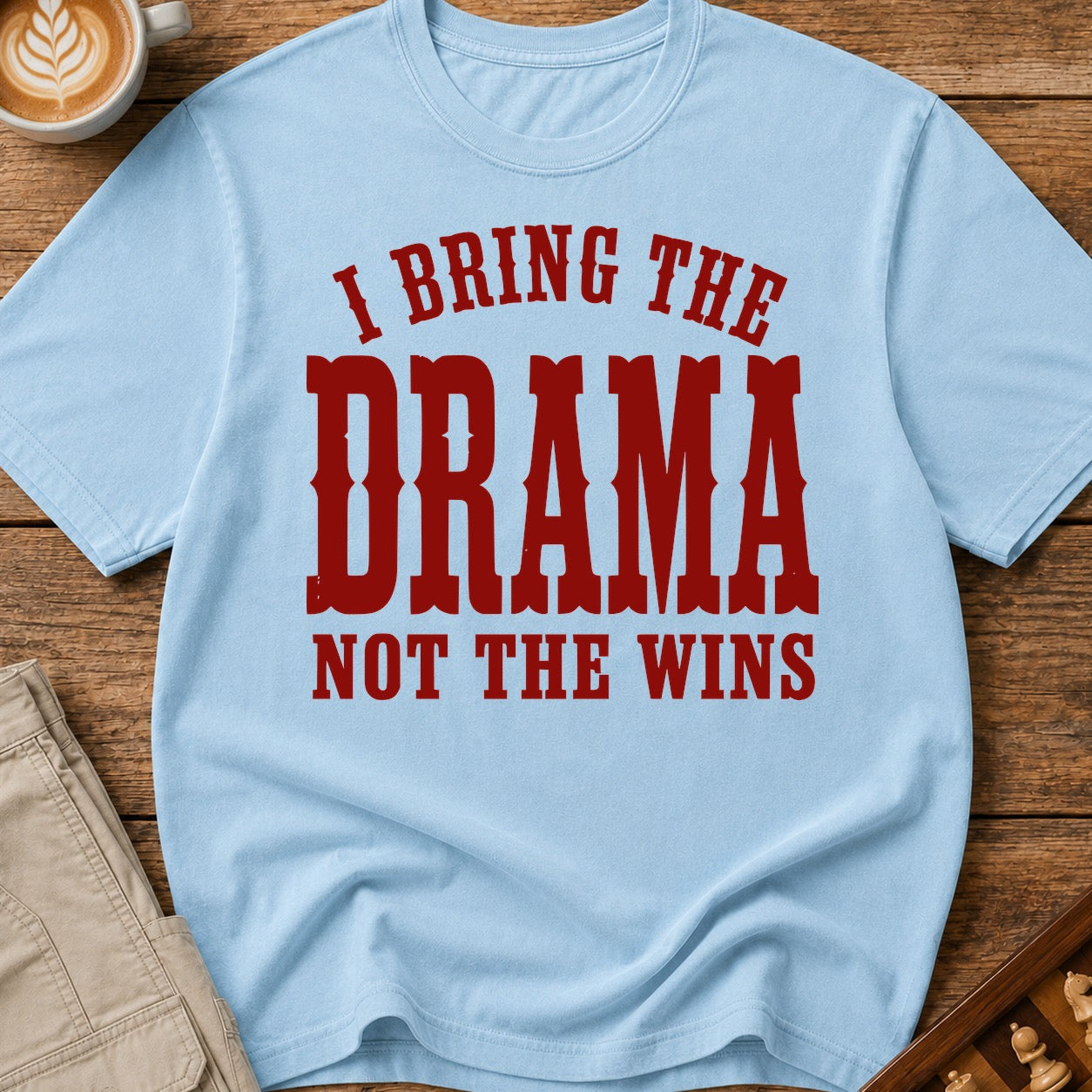I Bring The Drama Not The Wins T-Shirt