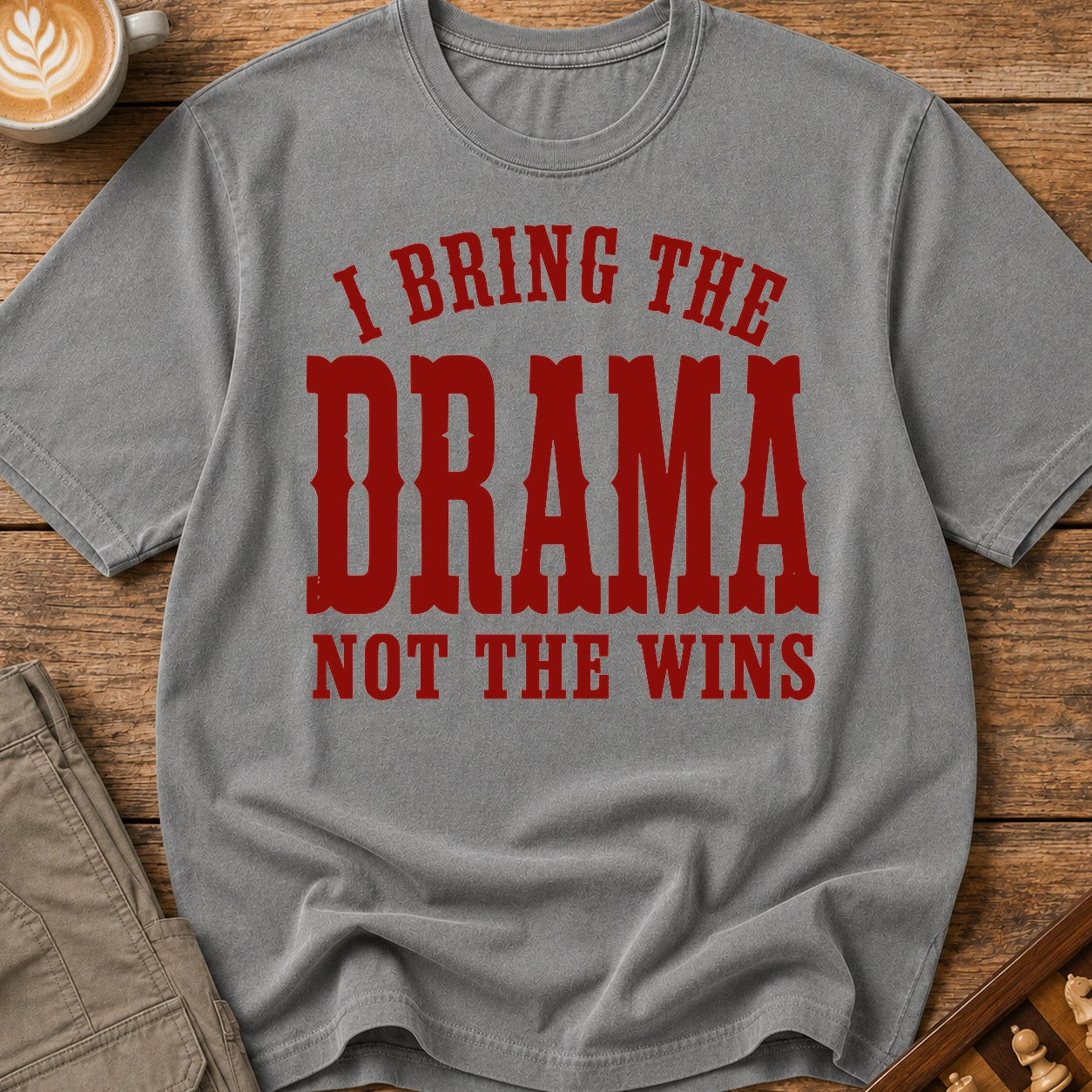 I Bring The Drama Not The Wins T-Shirt