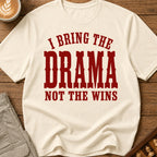 I Bring The Drama Not The Wins T-Shirt