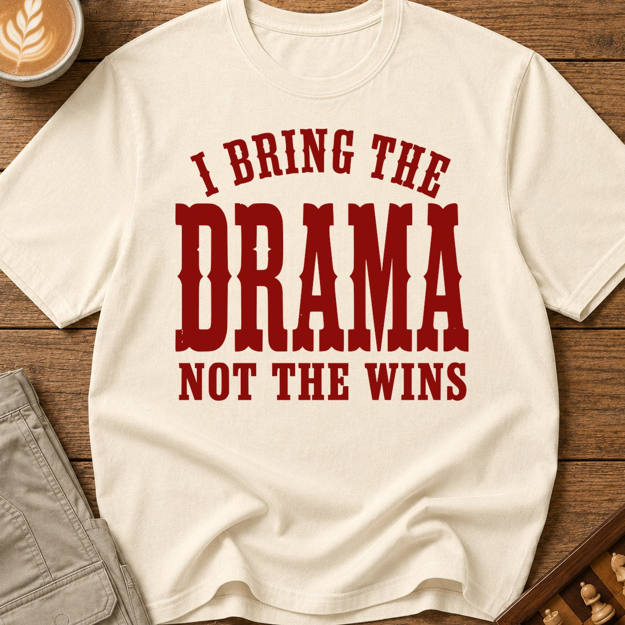 I Bring The Drama Not The Wins T-Shirt