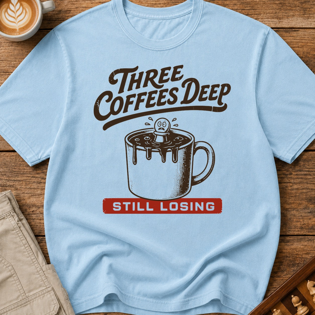 Three Coffees Deep Still Losing T-Shirt