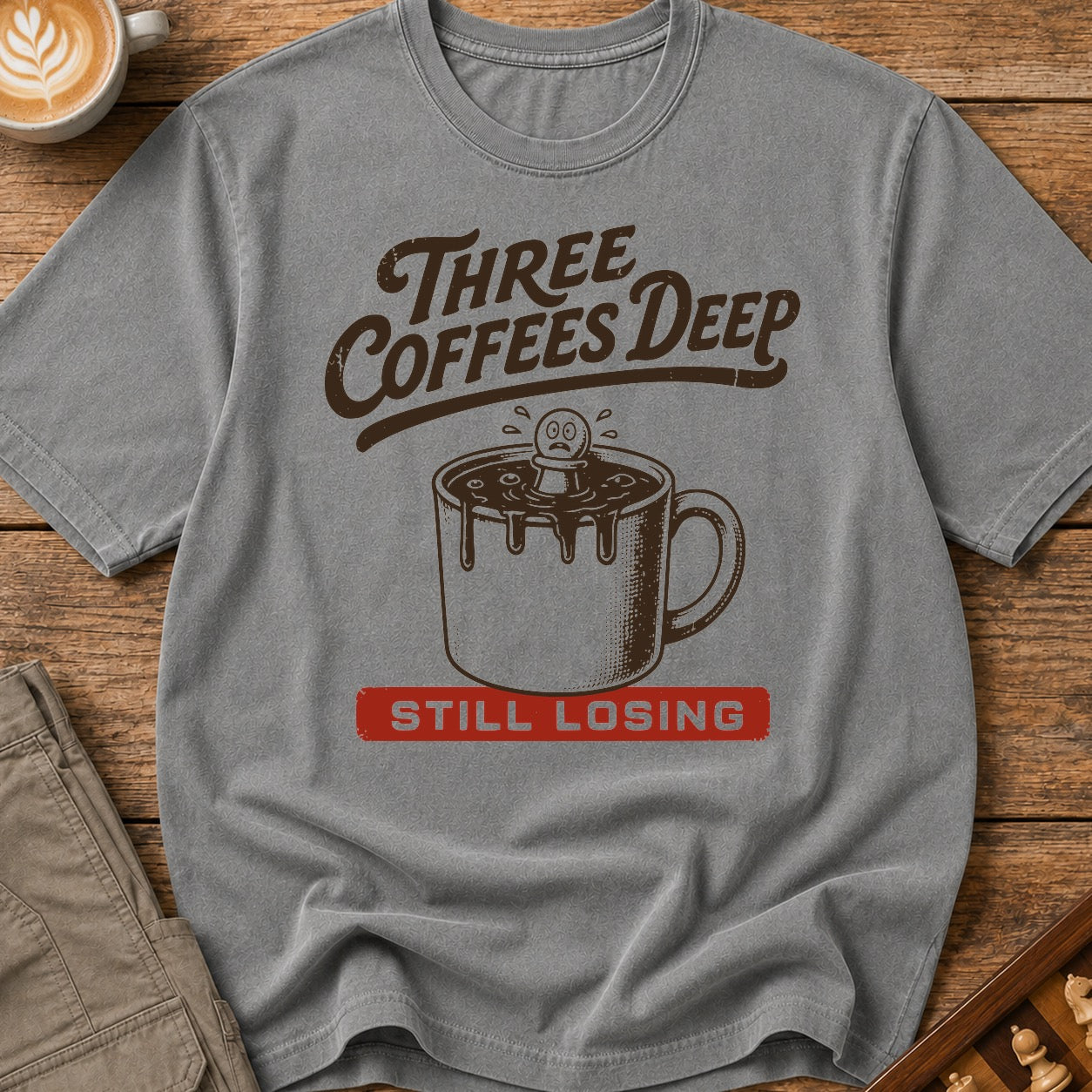 Three Coffees Deep Still Losing T-Shirt