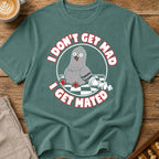 I Don't Get Mad I Get Mated T-Shirt