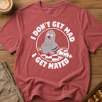 I Don't Get Mad I Get Mated T-Shirt