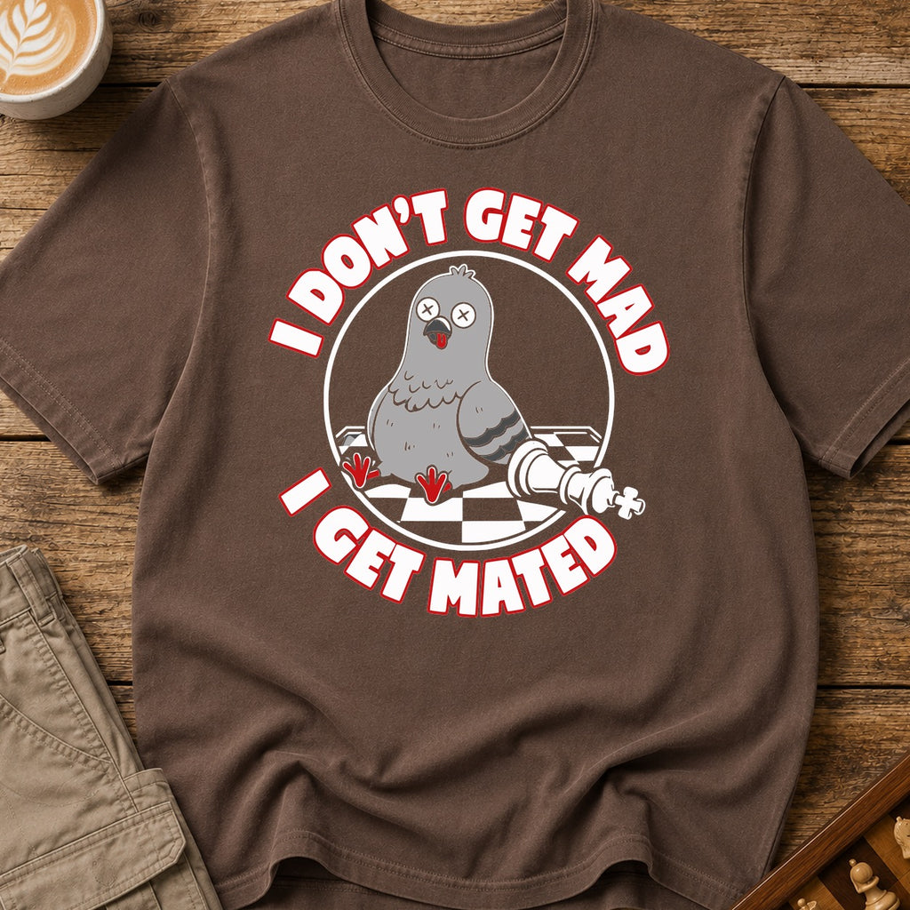 I Don't Get Mad I Get Mated T-Shirt