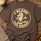 I Blame The Knight T-Shirt