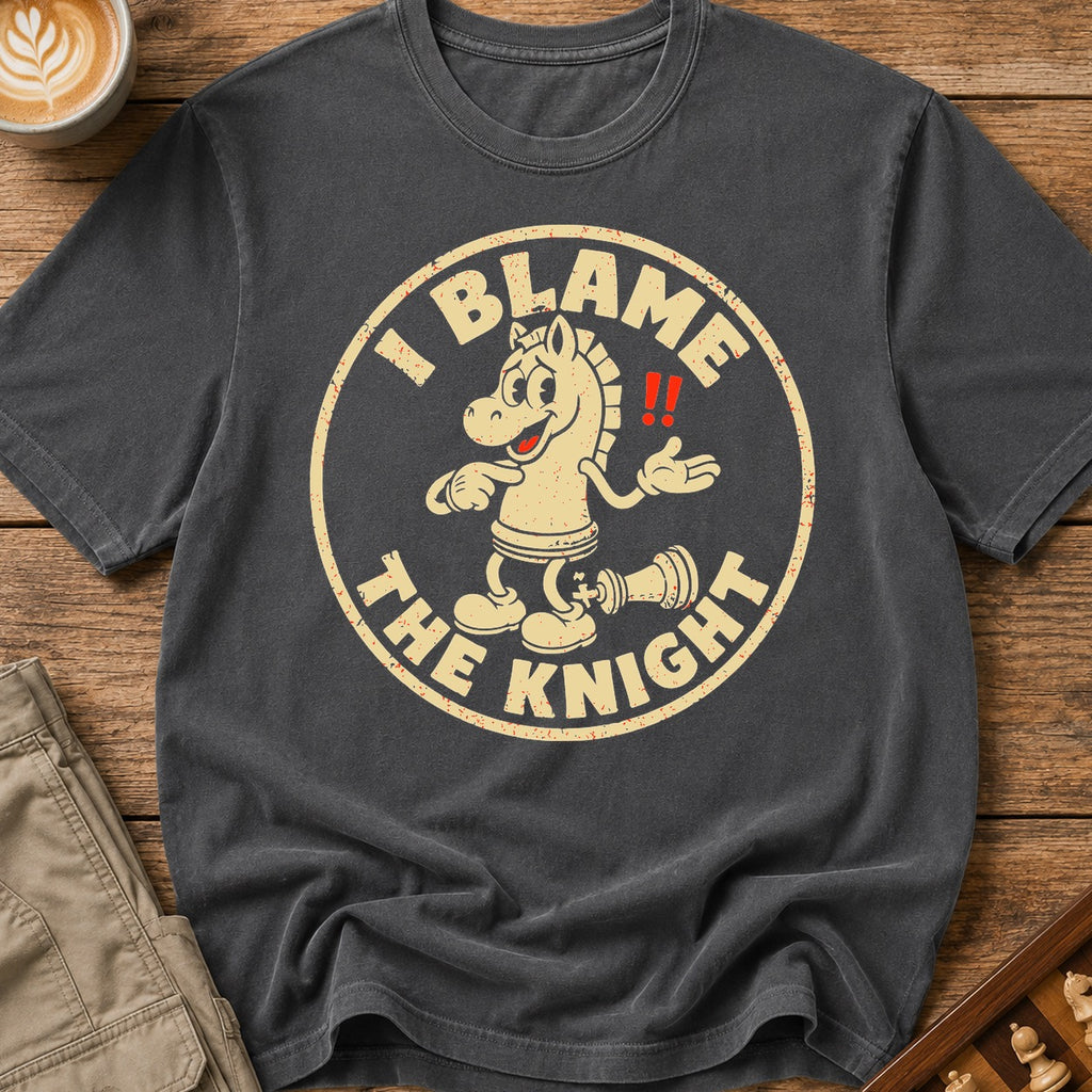 I Blame The Knight T-Shirt