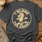 I Blame The Knight T-Shirt