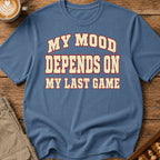 My Mood Depends On My Last Game T-Shirt