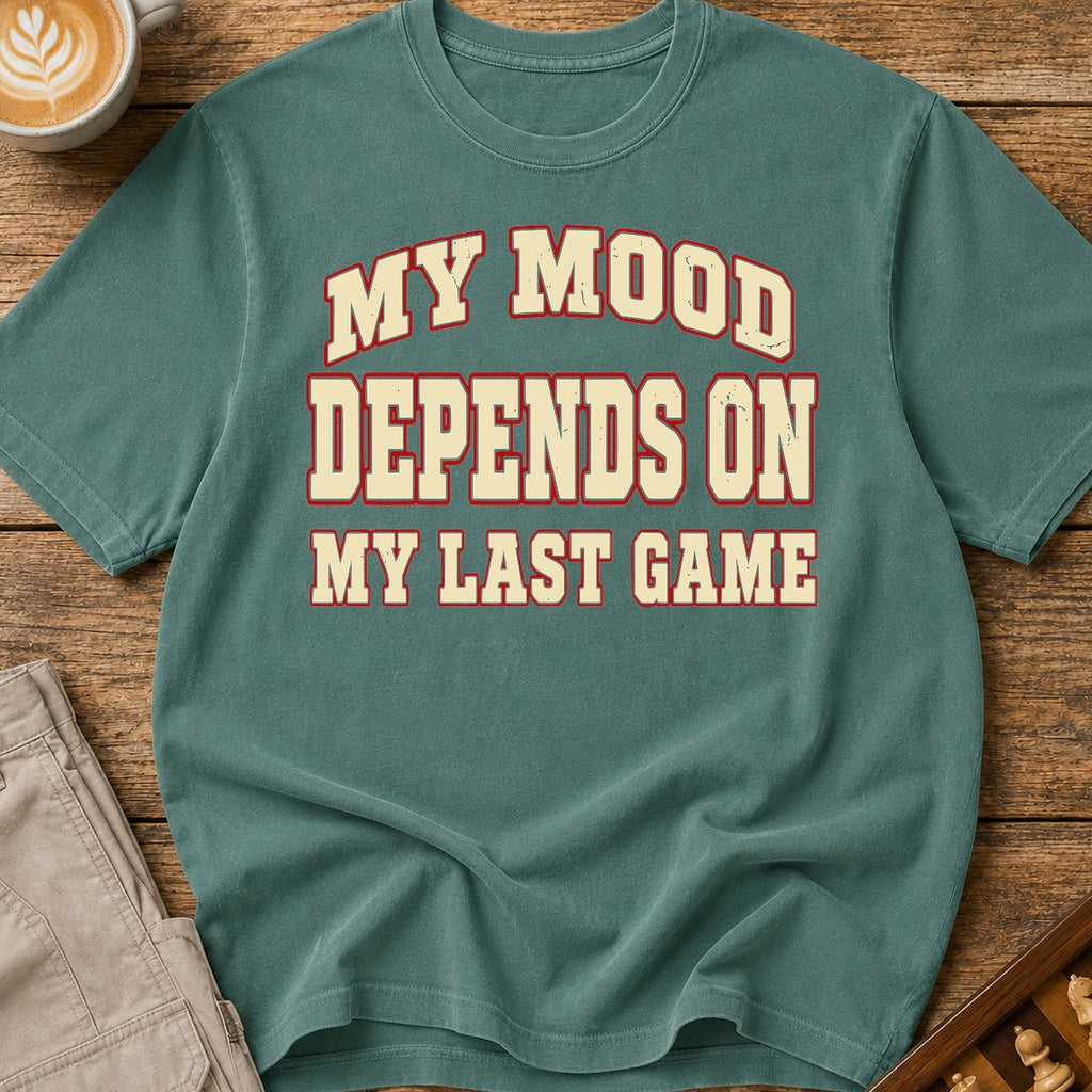 My Mood Depends On My Last Game T-Shirt