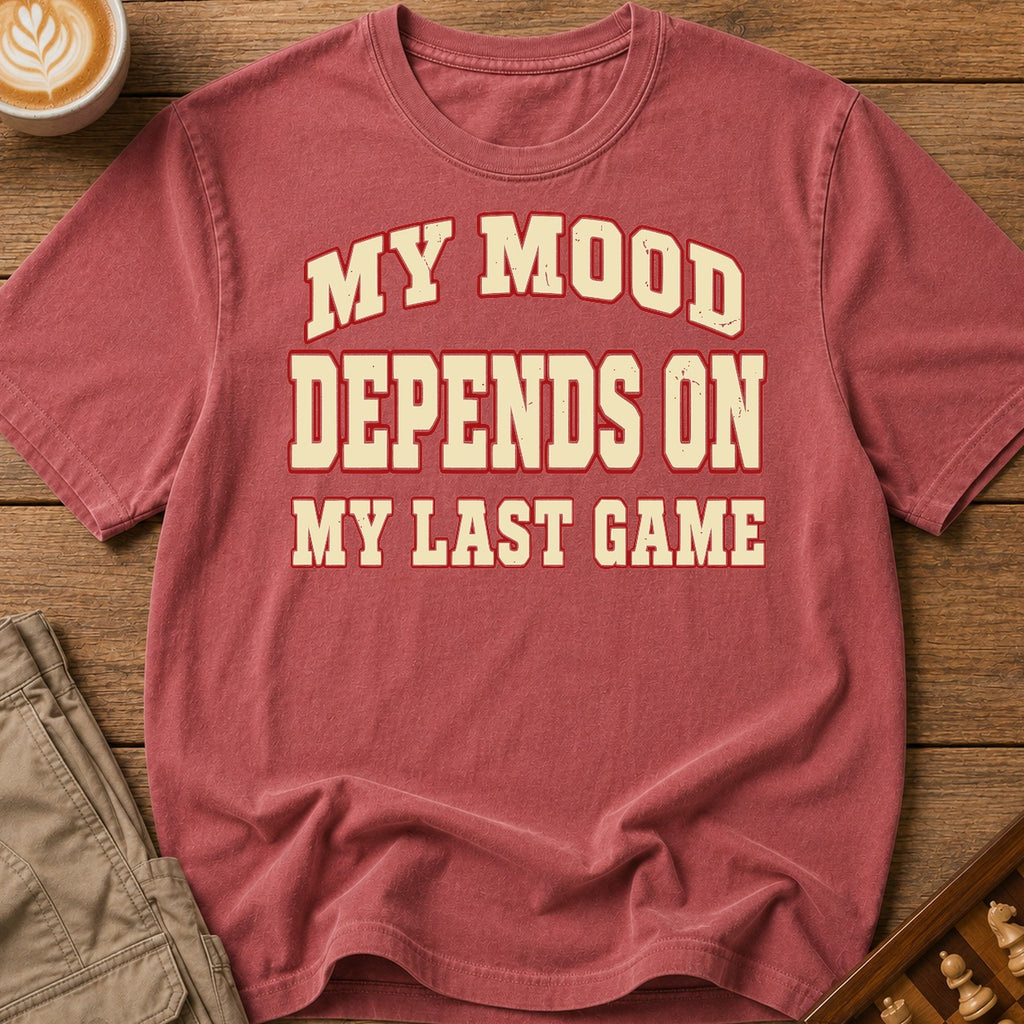 My Mood Depends On My Last Game T-Shirt