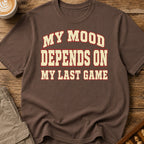 My Mood Depends On My Last Game T-Shirt