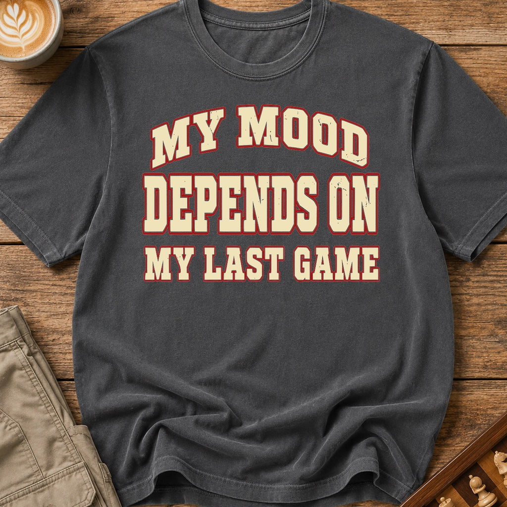My Mood Depends On My Last Game T-Shirt