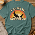 I Came To Lose Friends T-Shirt