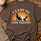 I Came To Lose Friends T-Shirt