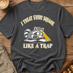 I Treat Every Square Like A Trap T-Shirt