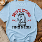 Born To Blunder Forced To Learn T-Shirt