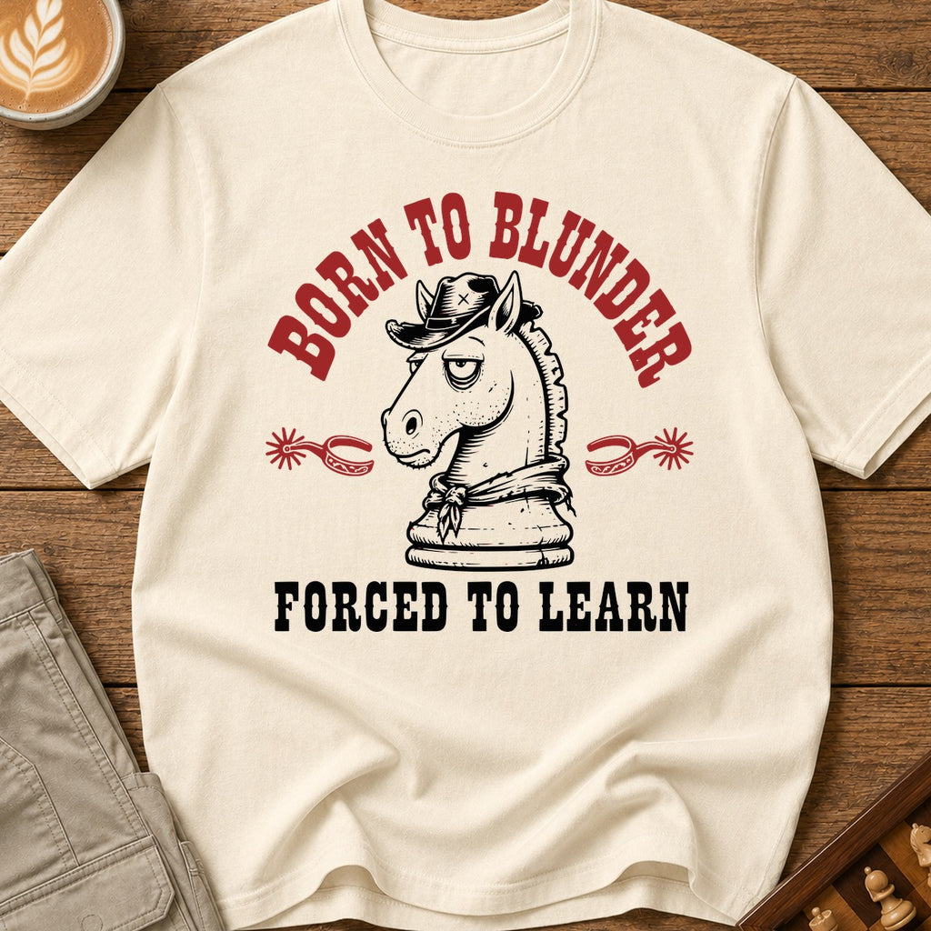 Born To Blunder Forced To Learn T-Shirt