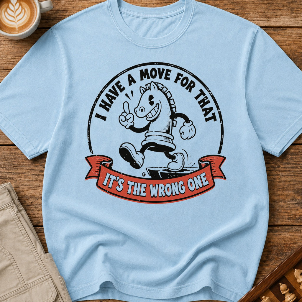 I Have A Move For That T-Shirt