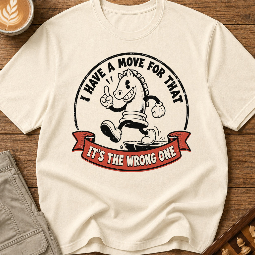 I Have A Move For That T-Shirt