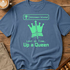 Up A Queen T-Shirt
