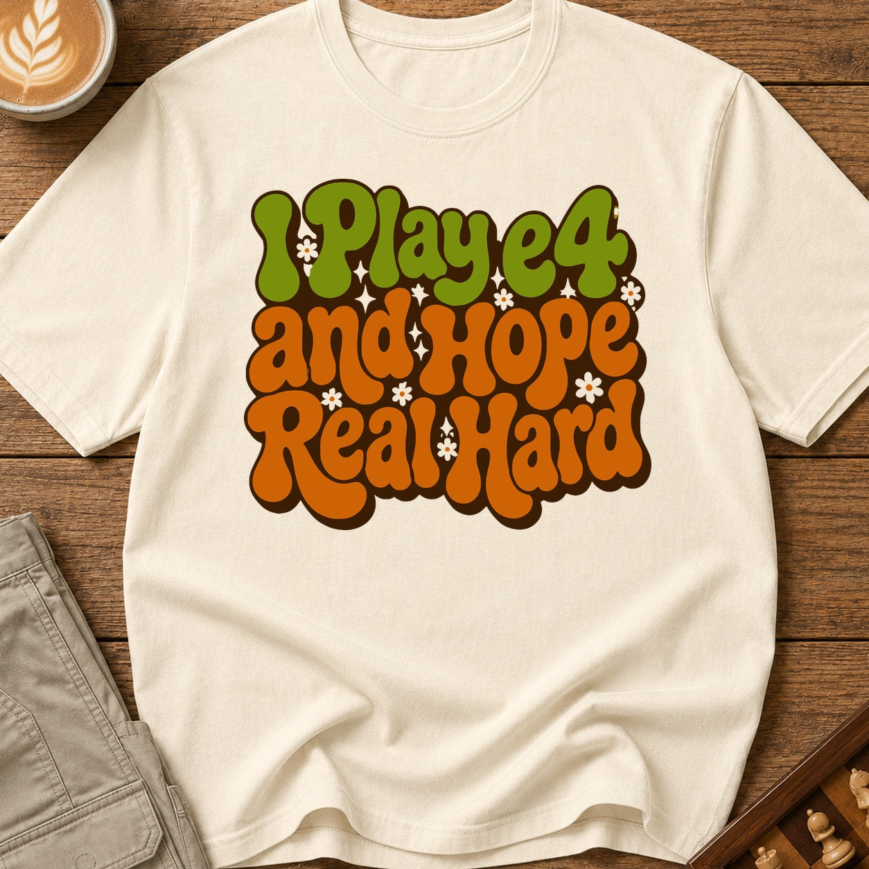 I Play e4 And Hope Real Hard T-Shirt