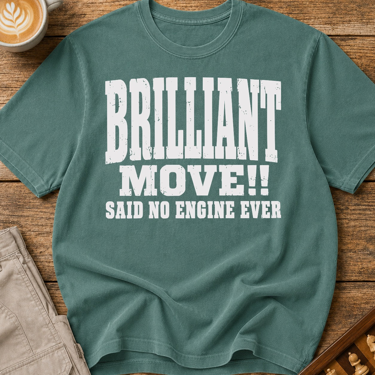 Brilliant Move Said No Engine Ever T-Shirt