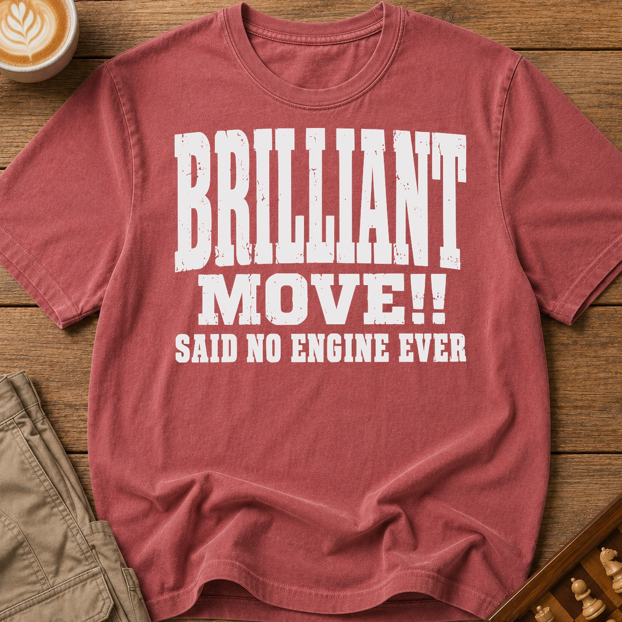 Brilliant Move Said No Engine Ever T-Shirt
