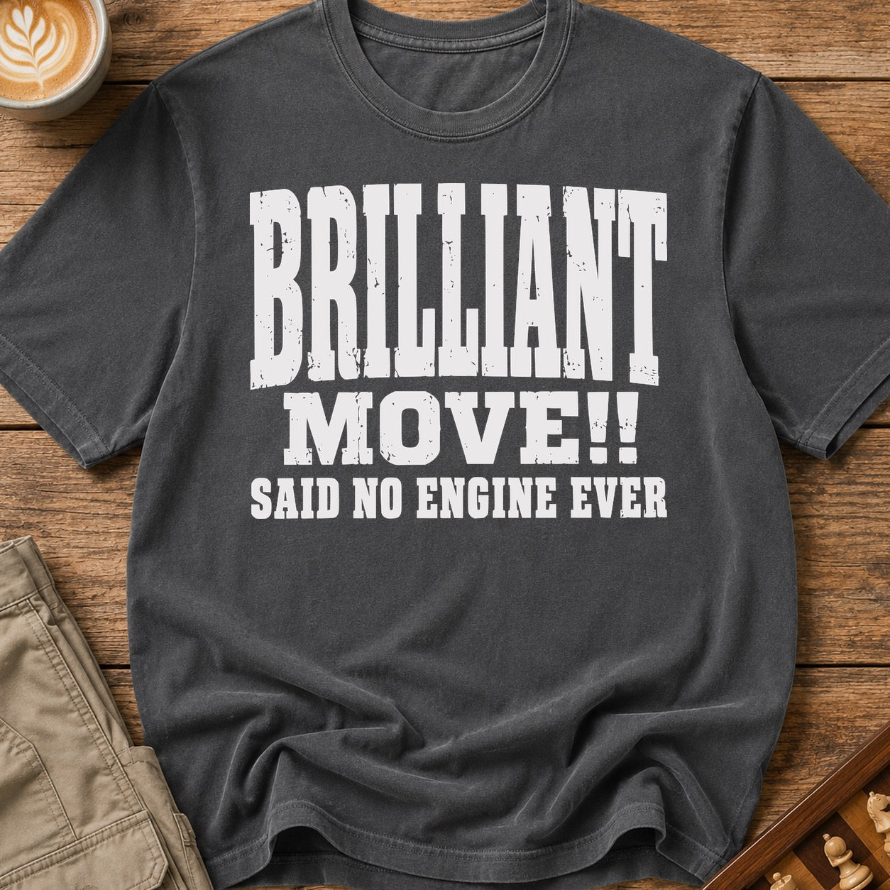 Brilliant Move Said No Engine Ever T-Shirt