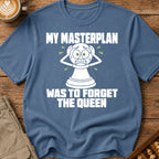 My Masterplan Was To Forget The Queen T-Shirt