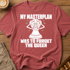 My Masterplan Was To Forget The Queen T-Shirt