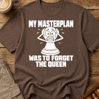My Masterplan Was To Forget The Queen T-Shirt