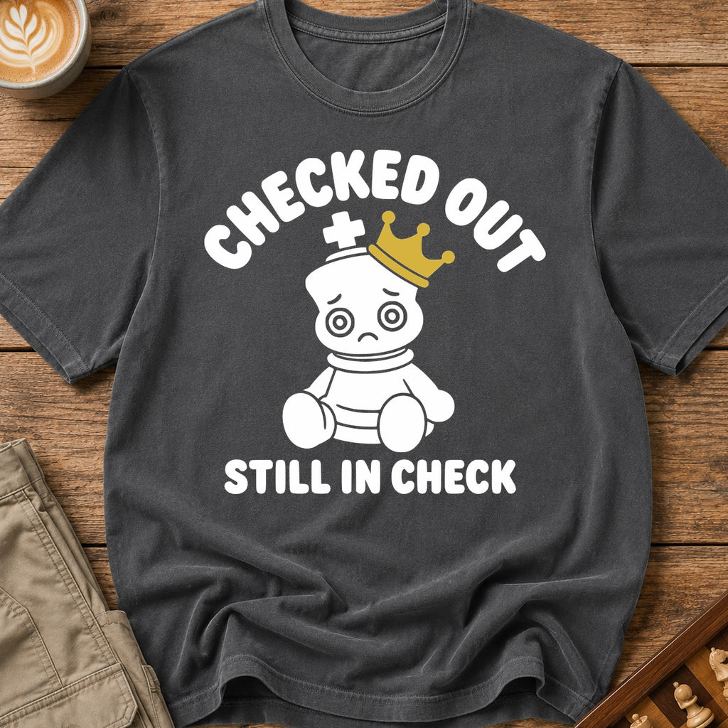 Checked Out Still In Check T-Shirt