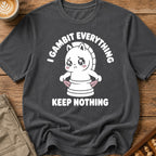 I Gambit Everything Keep Nothing T-Shirt