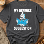 My Defense Is A Suggestion T-Shirt