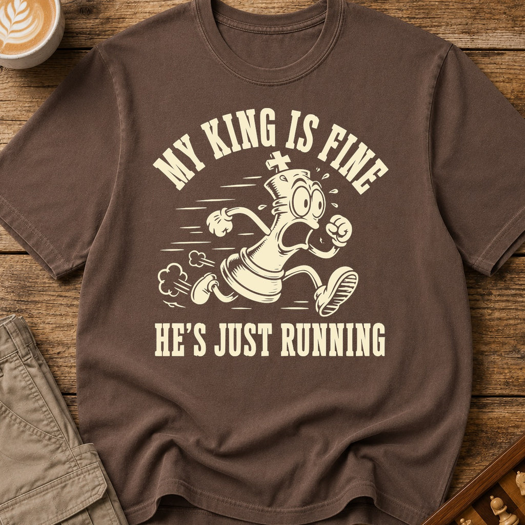 My King Is Fine He's Just Running T-Shirt